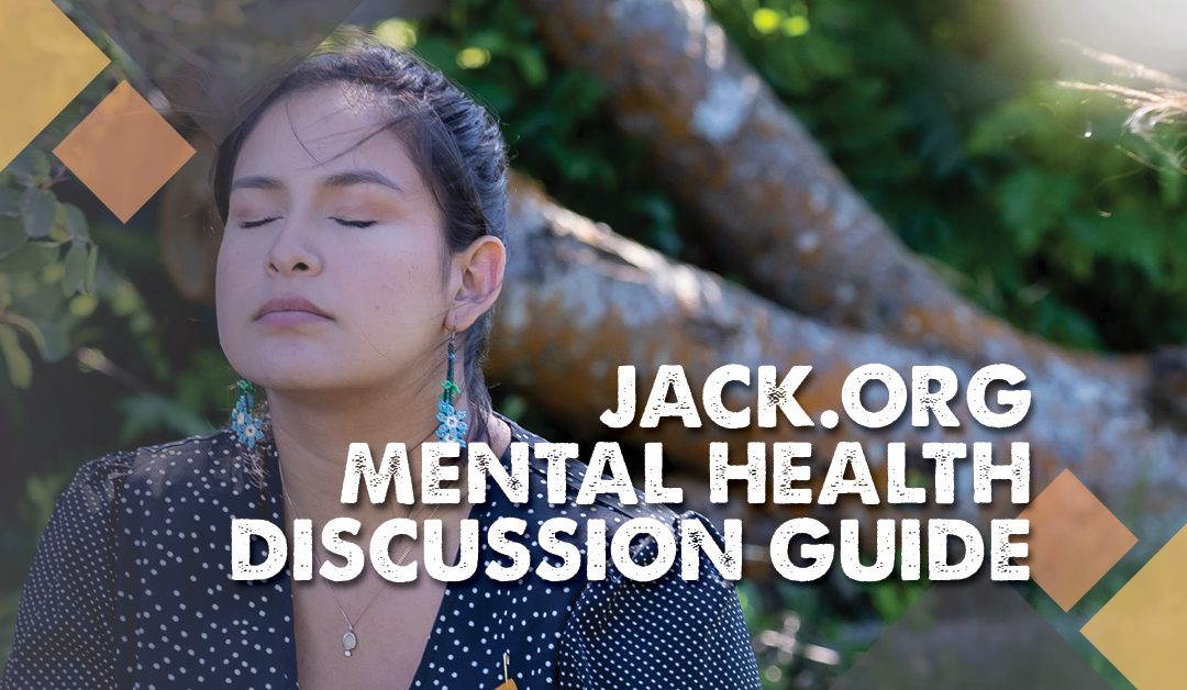  JACK.org – Mental Health Discussion Guide 